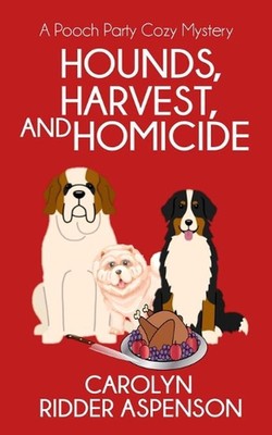 Hounds, Harvest, and Homicide: A Pooch Party Cozy Mystery by Carolyn Ridder Aspe