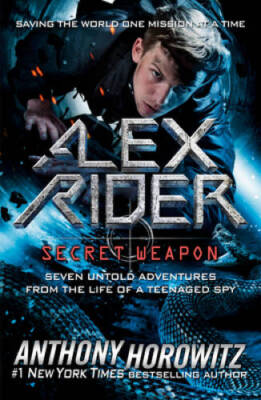 Alex Rider: Secret Weapon: Seven Untold Adventures from the Life of a ...