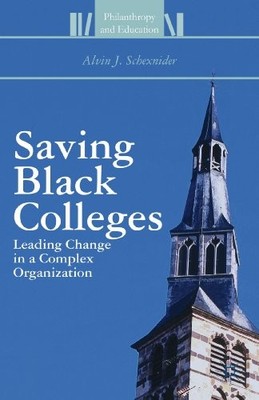 Schexnider - Saving Black Colleges  Leading Change in a Complex Organi - X555z
