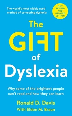 The Gift of Dyslexia: Why Some of the Brightest People Can't Read and How They C