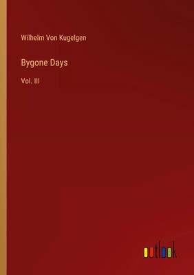 Bygone Days Vol. III Wilhelm Von Kugelgen Taschenbuch Kartoniert / Broschiert