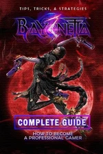 Bayonetta 3 Complete Guide: Walkthrough, Tips And Strategy Guide by Reymundo Orn
