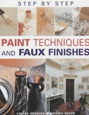 Step-by-step Paint Techniques and Faux Effects by Hennigs, Louise 1843303752