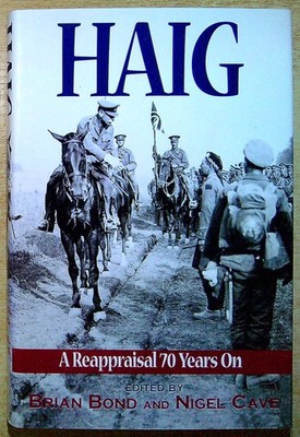 Bond, Brian & Cave, Nigel HAIG: A REAPPRAISAL 70 YEARS ON Hardback Book