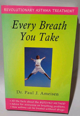 Every Breath You Take: Revolutionary Asthma Treatment by Ameisen, Paul J.