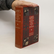 Games for the Playground, Home, School and Gymnasium  |  Jessie Hubbell Bancroft