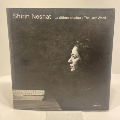 SHIRIN NESHAT: THE LAST WORD By Hamid Dabashi & Octavio Zaya SEE DESCRIPTION