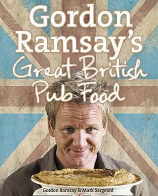 Gordon Ramsay's Great British Pub Food by Gordon Ramsay: New