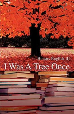 I Was a Tree Once Honors English III New Book 9780595521975