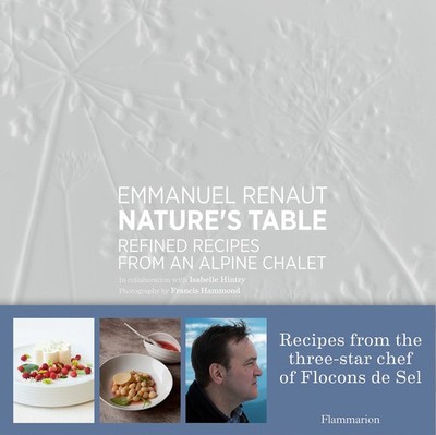Nature's Table: Refined Recipes from an Alpine Chalet, Renaut, Emmanuel,Hintzy,