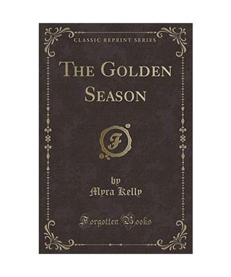 The Golden Season [Classic Reprint], Myra Kelly