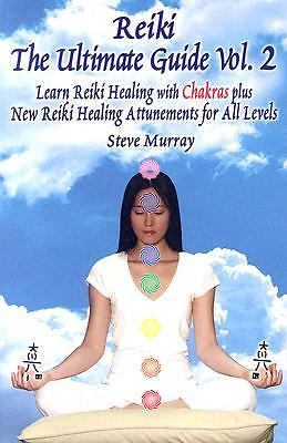 Reiki -- the Ultimate Guide, Volume 2 : Learn Reiki Healing with Chakras Plus...