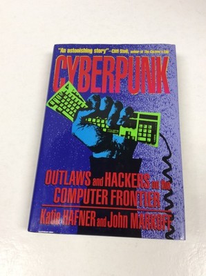 CYBERPUNK: OUTLAWS & HACKERS ON THE COMPUTER FRONTIER Hafner (Signed) & Markoff