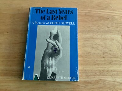 THE LAST YEARS OF A REBEL A MEMOIR OF EDITH SITWELL BY ELIZABETH SALTER