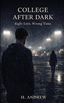 College After Dark: Right Love. Wrong Time. by H. Andrew Paperback Book