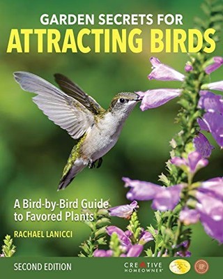 Garden Secrets for Attracting Birds, Second Edition: A Bird-by-Bird Guide to...