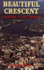 Beautiful Crescent : A History of New Orleans Joan B., Widmer, Ma