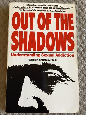 Out of the Shadows : Understanding Sexual Addiction by Patrick Carnes, Ph. D.
