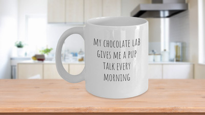 My Chocolate Lab gives me a pup talk every morning cute doggie lover coffee cup 