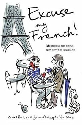 Excuse My Französisch: Fluent Francais Without The Kunst Pas Hardcover