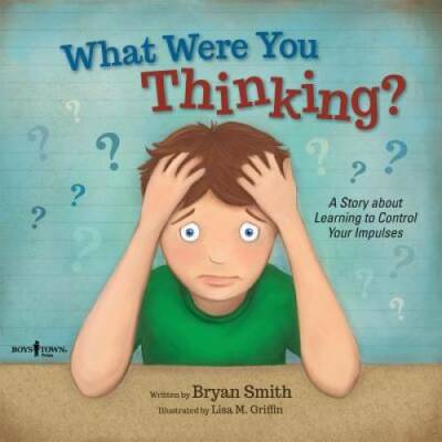 What Were You Thinking?: Learning to Control Your Impulses (Executi - VERY GOOD