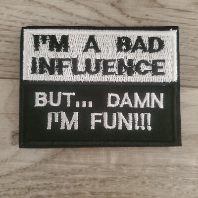 IM A BAD INFLUENCE Sarcastic Tactical Morale Patch Hook and Loop | eBay