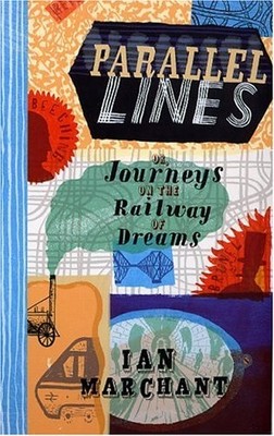 Parallel Lines: Or Journeys on the Railway of Dreams,Ian Marchan