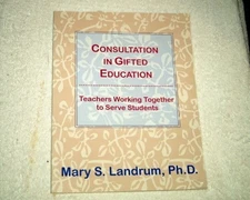 CONSULTATION IN GIFTED EDUCATION: TEACHERS WORKING By Mary Slade Landrum *Mint*