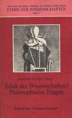 Ethik der Wissenschaften? : philosoph. Fragen. hrsg. von Elisabeth Ströker / Eth