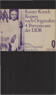 Kopien nach Originalen : Portraits aus d. DDR. Rainer Kirsch / Quarthefte ; 70 K