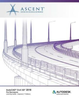 Autocad Civil 3D 2018 For Surveyors - Imperial: Autodesk Authorized Publish...