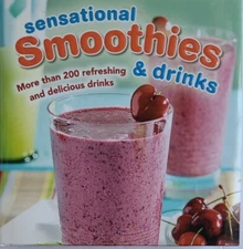 Sensational Smoothies and Drinks : More Than 200 Refreshing and Delicious Drinks