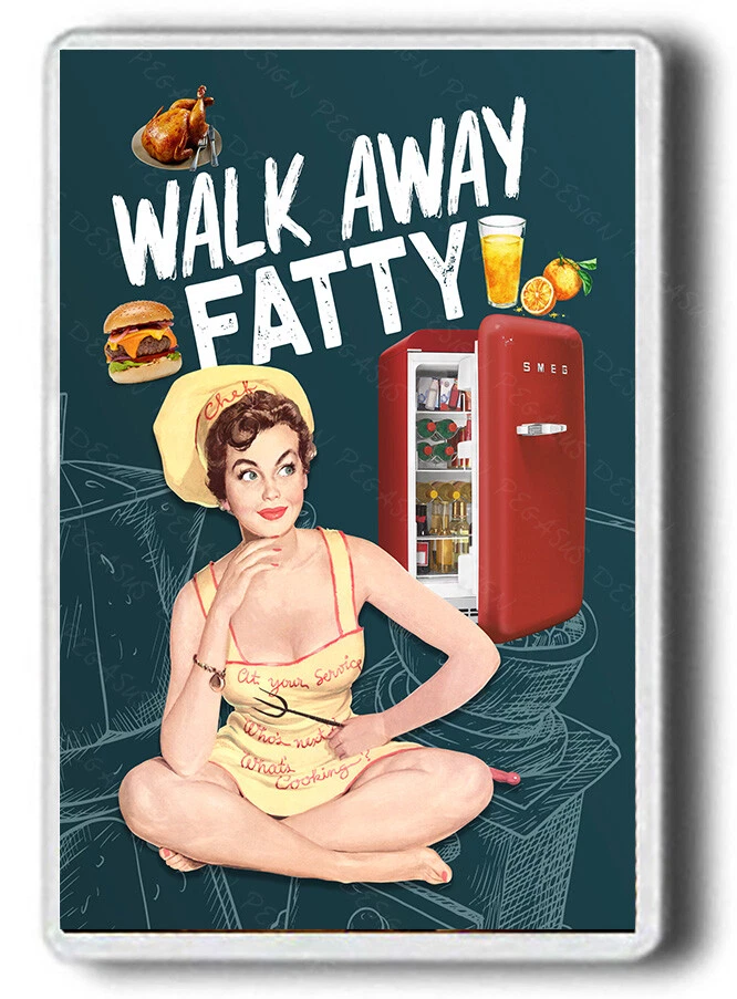 Funny Sexy Walk away fatty FRIDGE MAGNET! Adult funny rude Magnet JUMBO SIZE