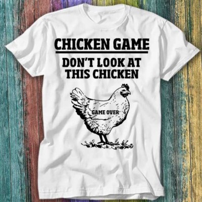 T-Shirt Top Look At The Chicken Game Over Online Gaming 216