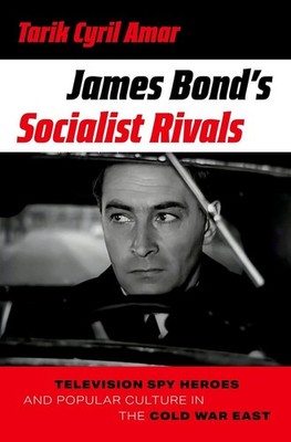 James Bond's Socialist Rivals: Television Spy Heroes and Popular Culture in the