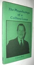 The Meanderings of a Colliery Loner by Ernest Bell - Signed - ex-miner to butler
