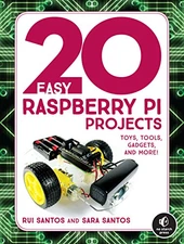 20 Easy Raspberry Pi Projects: Toys, Tools, Gadgets, and More! - Rui Santos
