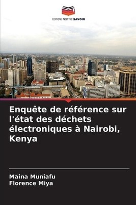 Enqute de rfrence sur l'tat des dchets lectroniques Nairobi, Kenya by Maina Muni