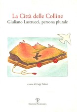 La città delle colline. Giuliano Castrucci, persona plurale - Luigi Falossi