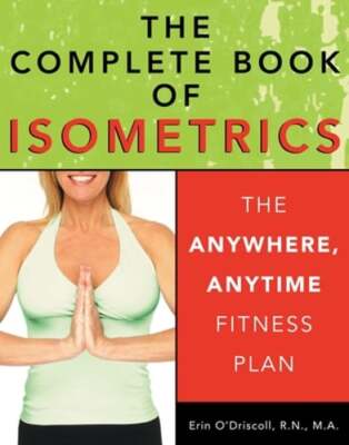 The Complete Book of Isometrics: The Anywhere, Anytime Fitness Plan: New