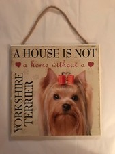 DOG PLAQUE  "A house is not a home without a Yorkshire Terrior" DOG SIGN 