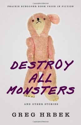 DESTROY ALL MONSTERS, AND OTHER STORIES (PRAIRIE SCHOONER By Greg Hrbek **NEW**