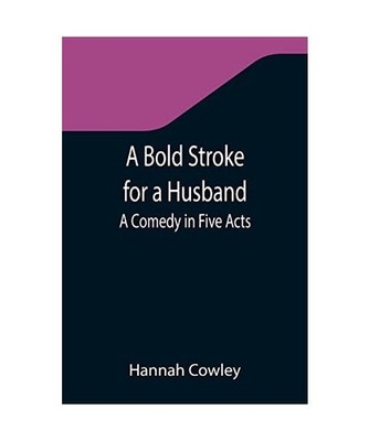 A Bold Stroke for a Husband: A Comedy in Five Acts: A Comedy in Five Acts, Hanna