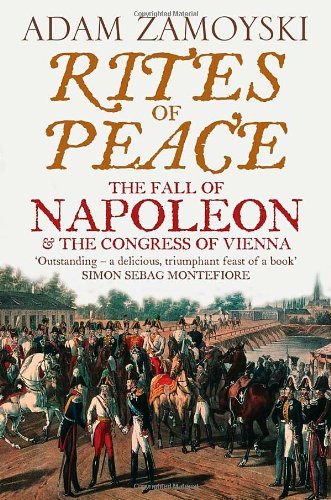 Rites of Peace: The Fall of Napoleon and the Congress of Vienna .9780007203062