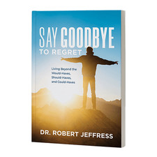 Say Goodbye to Regret by Dr. Robert Jeffress