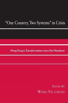 One Country, Two Systems in Crisis: Hong Kong's Transformation since the Handove