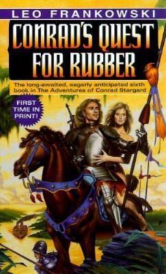 Conrad's Quest for Rubber (Adventures of Conrad Stargard) by Leo A. Frankowski