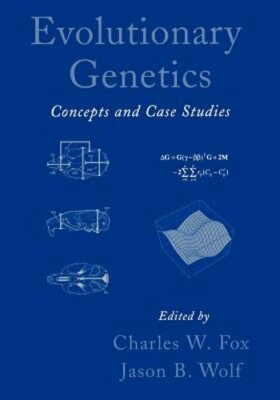 Evolutionary Genetics: Concepts and Case Studies by Charles W Fox: New