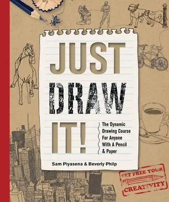 Just Draw It!: The Dynamic Drawing Course for Anyone with a Pencil & Paper - Piy