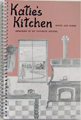 Katie's Kitchen: Memories of My Favorite Recipes, Songs and Poems